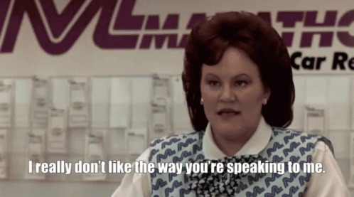 A Woman Says " I Really Don T Like The Way You 'Re Speaking To Me " GIF