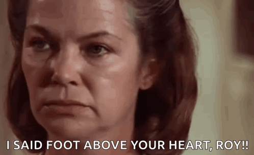 A Woman Says I Said Foot Above Your Heart Roy ! GIF
