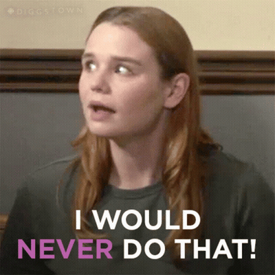 A Woman Says " I Would Never Do That " GIF