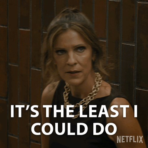 A Woman Says It 'S The Least I Could Do Netflix GIF