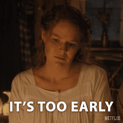 A Woman Says It 'S Too Early On Netflix GIF