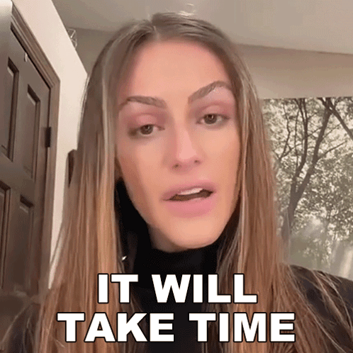 A Woman Says " It Will Take Time " In A Video GIF