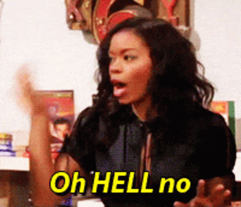 A Woman Says " Oh Hell No " In A Very Angry Manner GIF
