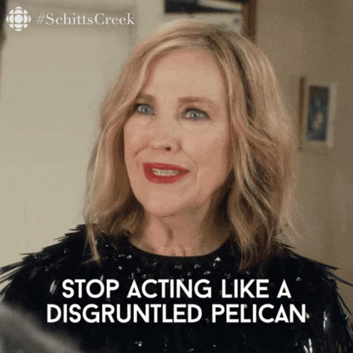 A Woman Says " Stop Acting Like A Disgrunted Pelican " GIF