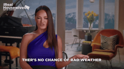 a woman says there 's no chance of bad weather in a room