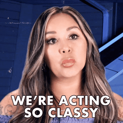 A Woman Says " We 'Re Acting So Classy " While Making A Face GIF