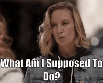 A Woman Says What Am I Supposed To Do GIF