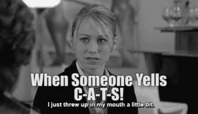A Woman Says When Someone Yells C-A-T-S I Just Threw Up In My Mouth A Little Bit . GIF