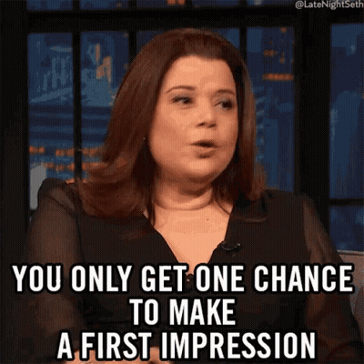 A Woman Says You Only Get One Chance To Make A First Impression .. GIF