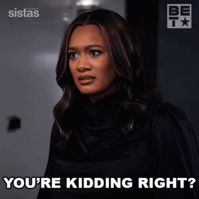 A Woman Says " You 'Re Kidding Right " In Front Of A Sistas Logo GIF