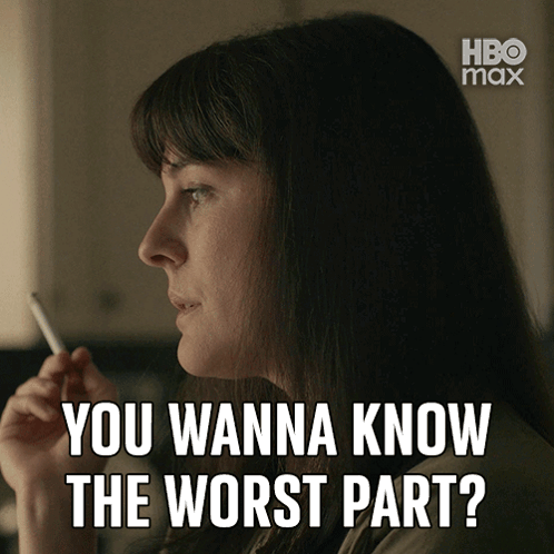 A Woman Smoking A Cigarette With The Words " You Wanna Know The Worst Part " Above Her GIF