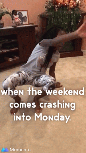 A Woman Squatting Down With The Words When The Weekend Comes Crashing Into Monday On The Bottom GIF