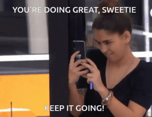 A Woman Taking A Picture Of Herself With The Words " You 'Re Doing Great Sweetie Keep It Going " Below Her GIF