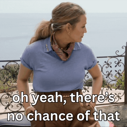 A Woman Wearing A Blue Shirt And Brown Pants Says Oh Yeah There 'S No Chance Of That GIF