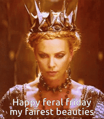 A Woman Wearing A Crown And A Necklace Says Happy Feral Friday My Fairest Beauties GIF