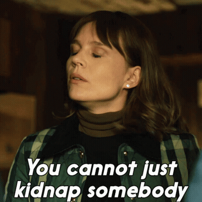 A Woman Wearing A Plaid Jacket Says " You Cannot Just Kidnap Somebody " GIF