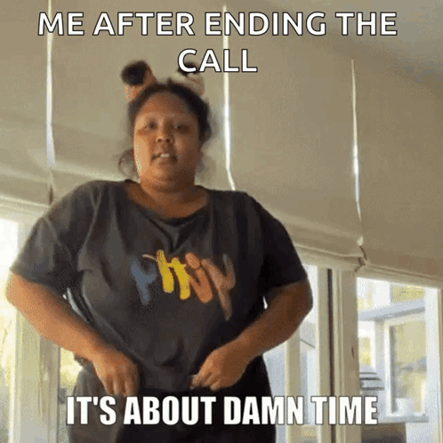 A Woman Wearing A T-Shirt That Says ' Me After Ending The Call It 'S About Damn Time ' On It GIF