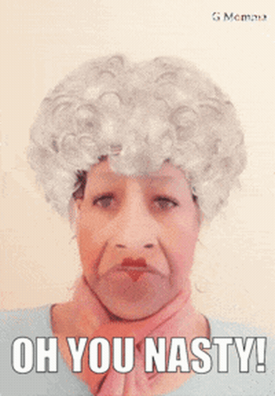 A Woman Wearing A Wig And A Scarf Says " Oh You Nasty " GIF