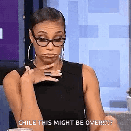 A Woman Wearing Glasses And Hoop Earrings Is Making A Funny Face And Says `` Chile This Might Be Over ! '' GIF