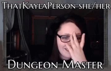 A Woman Wearing Glasses Is Covering Her Face With Her Hand And The Caption That Kayla Person She Her Dungeon Master GIF