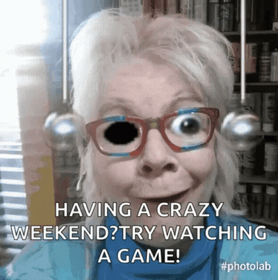 A Woman Wearing Glasses Says Having A Crazy Weekend ? Try Watching A Game GIF