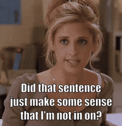 A Woman With A Caption That Says Did That Sentence Just Make Some Sense That I 'M Not In On ? GIF