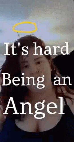 A Woman With A Halo On Her Head And The Words `` It 'S Hard Being An Angel '' GIF