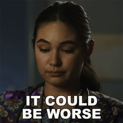 A Woman With A Stethoscope Around Her Neck Has The Words It Could Be Worse On Her Face GIF