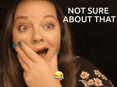 A Woman With A Surprised Look On Her Face And The Words " Not Sure About That " Above Her GIF