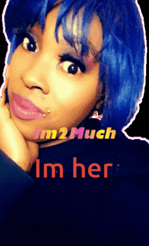 A Woman With Blue Hair And The Words I 'M 2 Much I 'M Her On The Bottom GIF