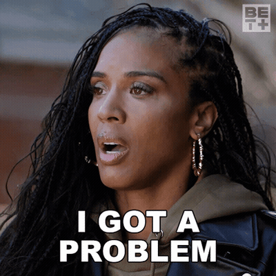 A Woman With Braids Says I Got A Problem With Her Mouth Open GIF