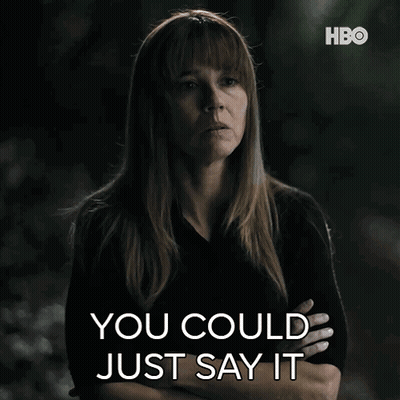 A Woman With Her Arms Crossed Says " You Could Just Say It " .. GIF
