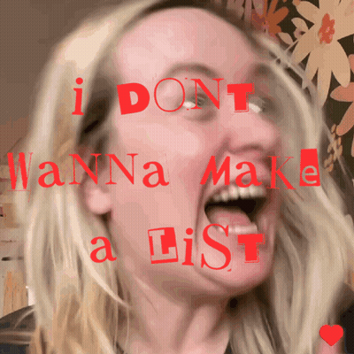 A Woman With Her Mouth Open And The Words " I Dont Wanna Make A List " Above Her GIF