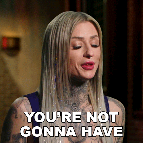 A Woman With Long Blonde Hair And Tattoos Says " You 'Re Not Gonna Have " GIF