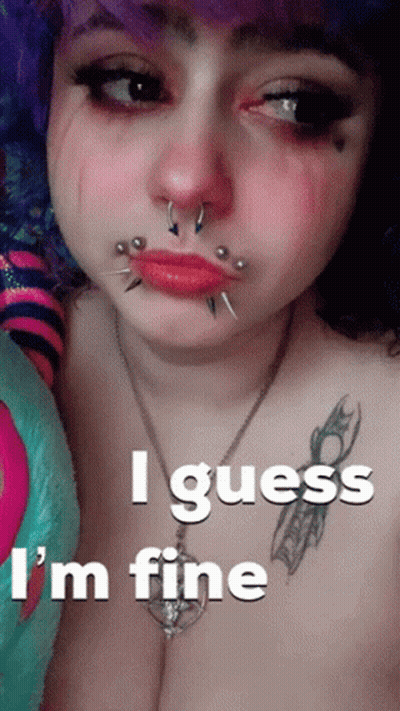 A Woman With Piercings On Her Face And The Words I Guess I 'M Fine Below Her GIF