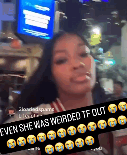 A Woman With Tears On Her Face And The Words " Even She Was Weirded Tf Out " On The Bottom GIF