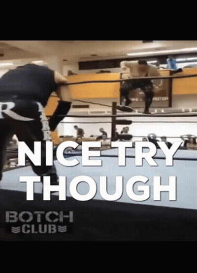 A Wrestling Ring With The Words Nice Try Though Botch Club On The Bottom GIF