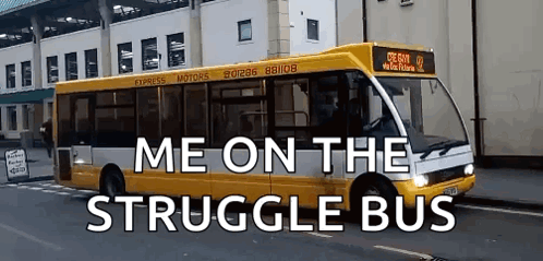 A Yellow And White Bus With The Words Me On The Struggle Bus Below It GIF