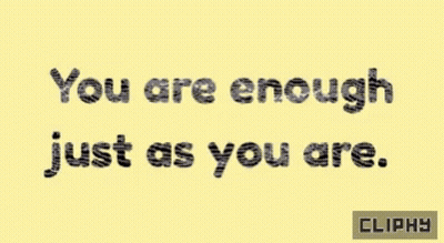 A Yellow Background With Black Text That Says " You Are Enough Just As You Are " GIF