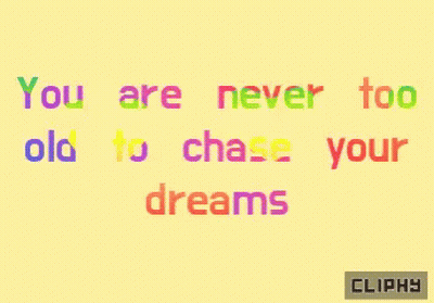 A Yellow Background With Colorful Text That Says " You Are Never Too Old To Chase Your Dreams " GIF