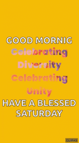 A Yellow Background With The Words " Good Morning Celebrating Diversity Celebrating Unity Have A Blessed Saturday " GIF