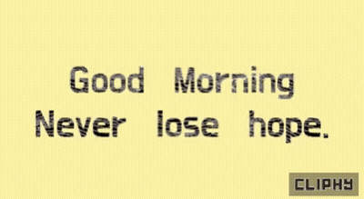 A Yellow Background With The Words " Good Morning Never Lose Hope " GIF