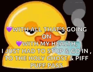 A Yellow Duck Is Smoking A Cigarette And Says With All That 'S Going On GIF