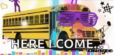 A Yellow School Bus With Sunglasses On It And The Words Here I Come Written Below It GIF