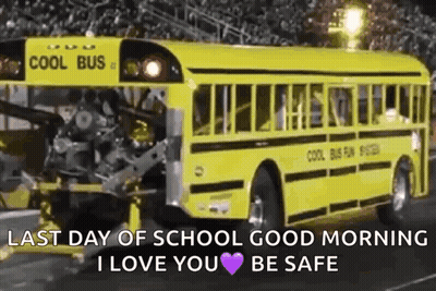 A Yellow School Bus With The Words Last Day Of School Good Morning I Love You Be Safe On The Side . GIF