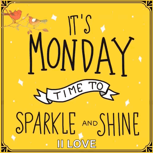 A Yellow Sign That Says It 'S Monday Time To Sparkle And Shine I Love GIF