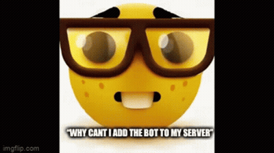 A Yellow Smiley Face Wearing Glasses And The Words " Why Cant I Add The Bot To My Server " GIF
