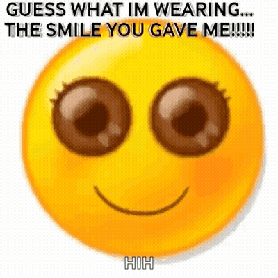 A Yellow Smiley Face With Big Brown Eyes And The Words `` Guess What Im Wearing ... The Smile You Gave Me ! '' GIF