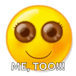 A Yellow Smiley Face With Big Brown Eyes And The Words `` Me , Too ! '' GIF