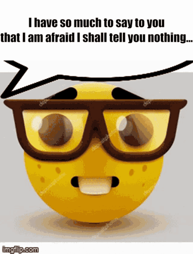 A Yellow Smiley Face With Glasses And The Words " I Have So Much To Say To You That I Am Afraid " GIF